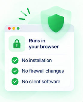 A browser window behind a shield: no installation, no firewall changes, no client software.